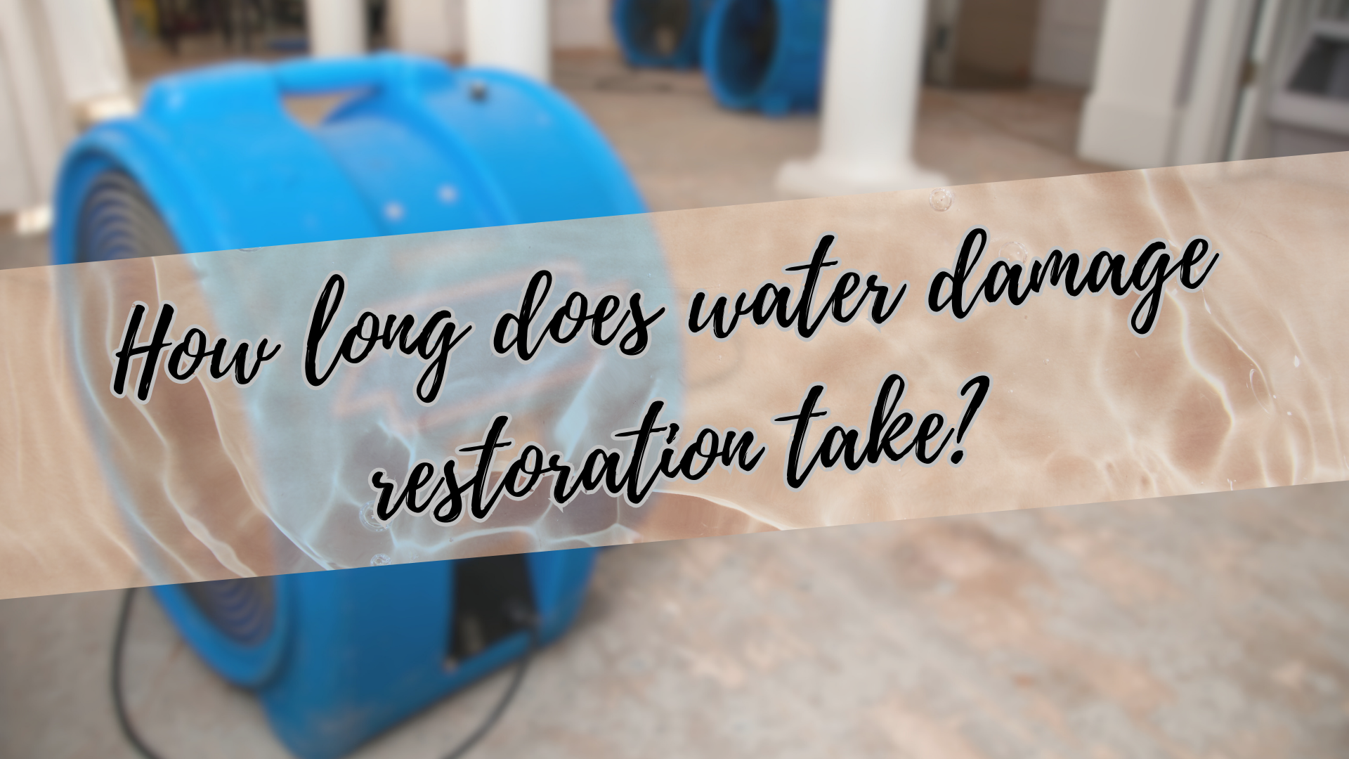How Long Does Water Damage Restoration Take? - 3 Key Points