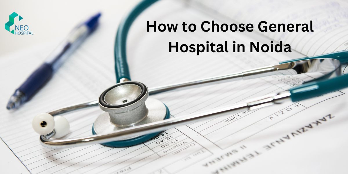 How to Choose General Hospital in Noida