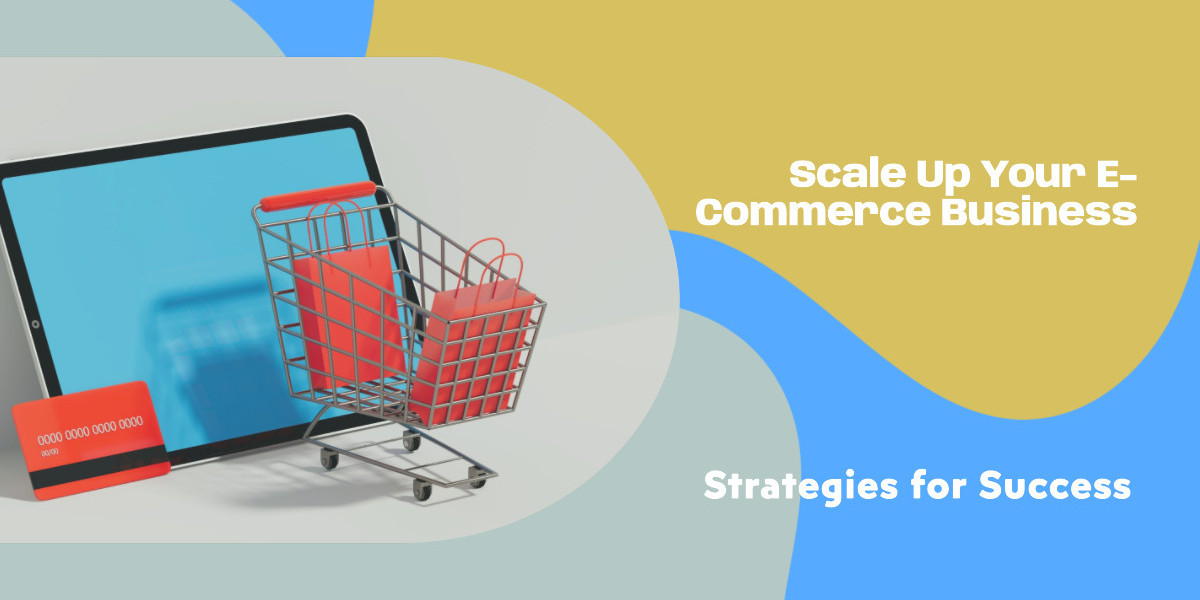 Scaling Up Your E-Commerce Business: Strategies for Success