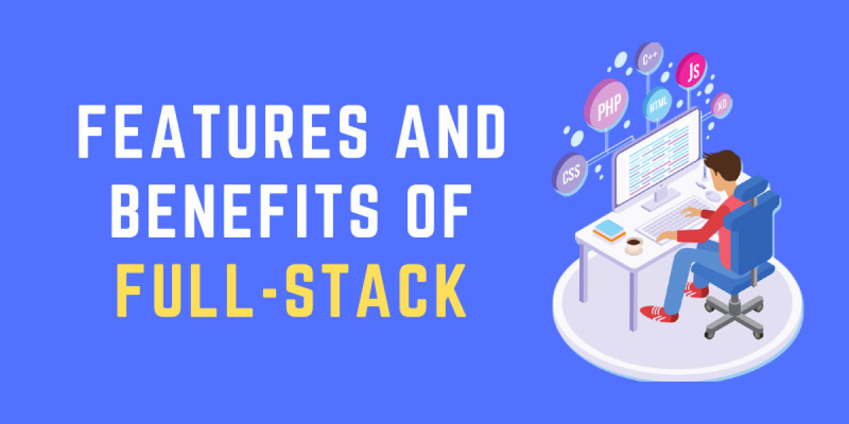 What are the Features and Benefits of Full-Stack Development?