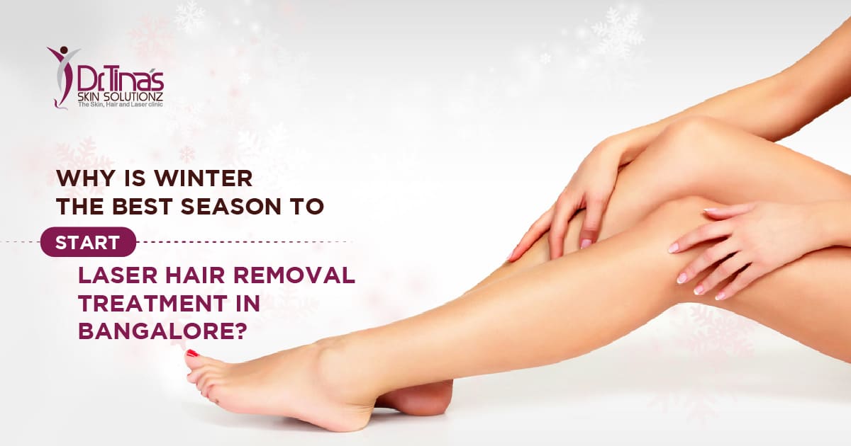 Why is Winter the Best Season to Start Laser Hair Removal Treatment in Bangalore? - Skin Solutionz