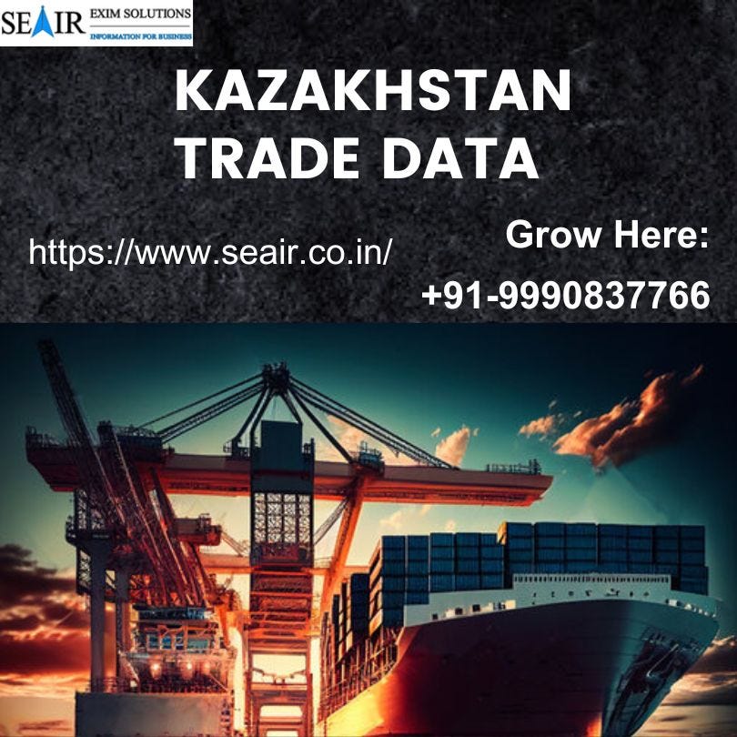 10 Tips for Analyzing Kazakhstan Trade Data | by Seair Exim Solutions | Dec, 2023 | Medium
