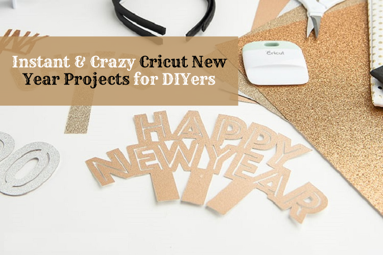 Instant & Crazy Cricut New Year Projects for DIYers