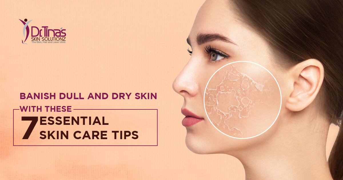 Banish Dull and Dry Skin with these 7 Essential Skin Care Tips  - Skin Solutionz