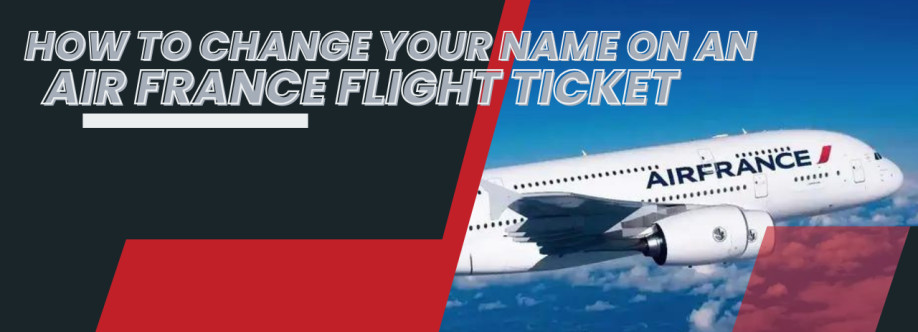 How To Change Your Name On An Air France Flight Ticket |+1-800-315-2771 Cover Image