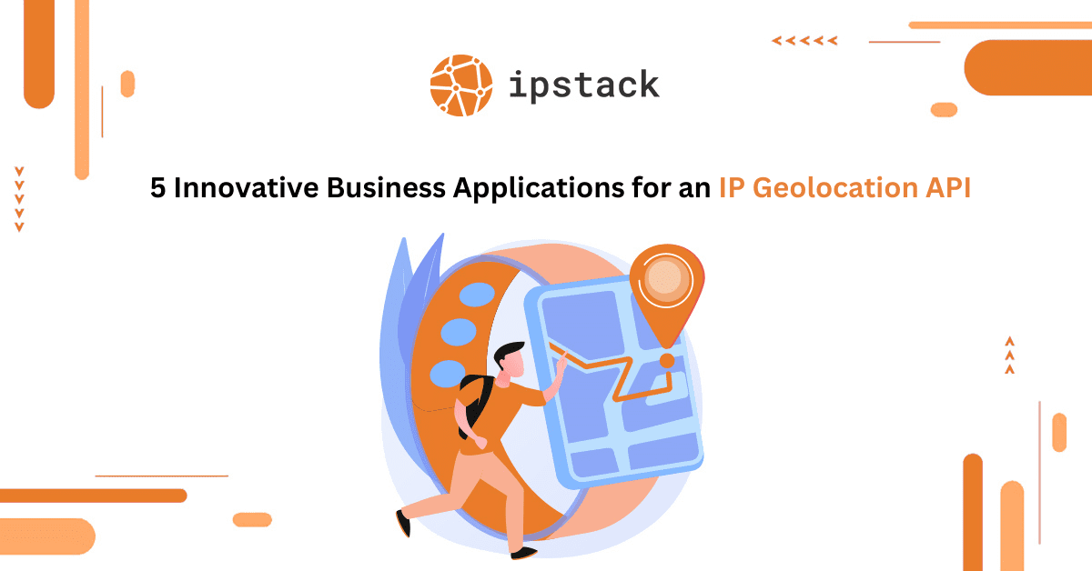 5 Innovative Business Applications for an IP Geolocation API