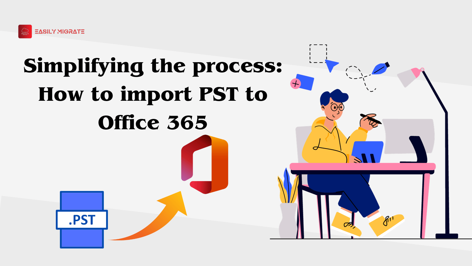 Simplifying the process: How to import PST to Office 365