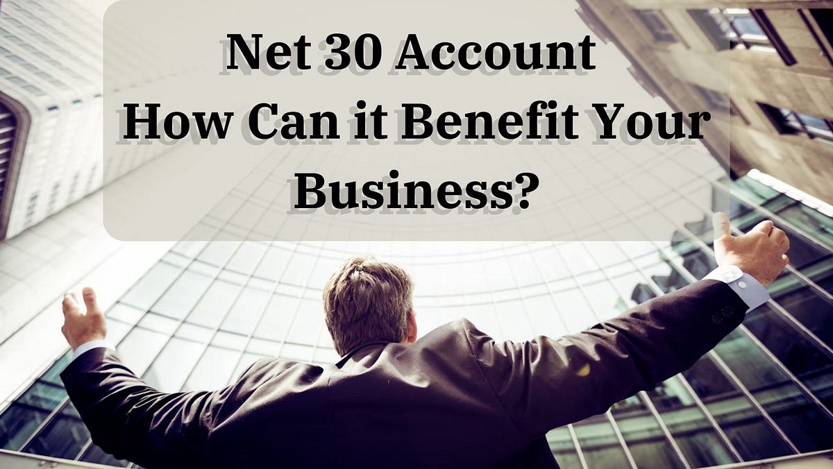 What is a Net 30 Account and How Can it Benefit Your Business? | by 5 Star processing | Feb, 2024 | Medium