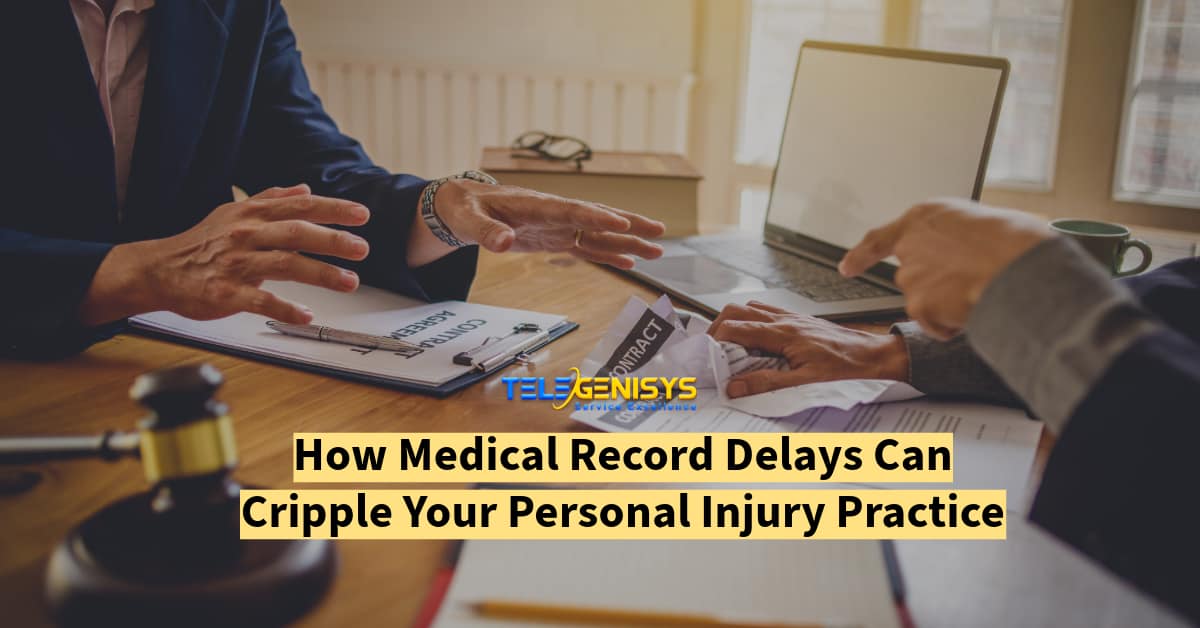 How Medical Record Retrieval Delays Can Cripple Your Personal Injury Practice - Telegenisys Inc.