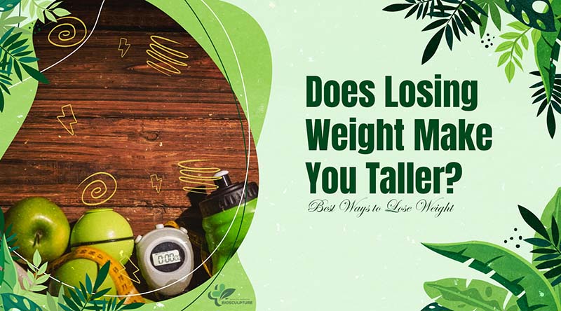 Does Losing Weight Make You Taller? Best Ways to Lose Weight