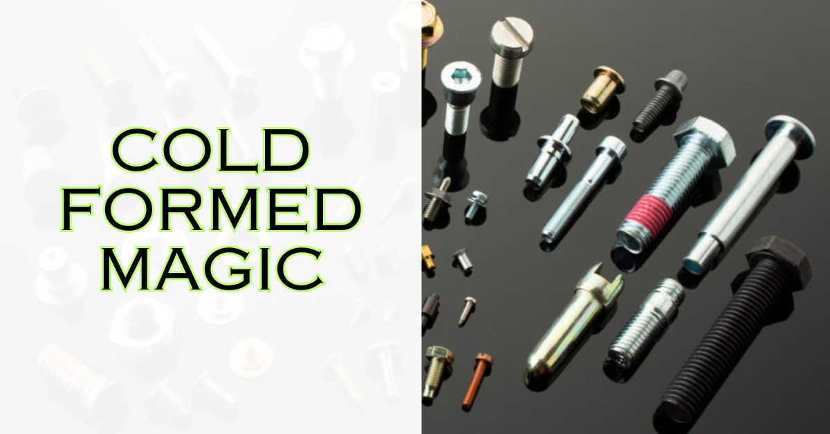 Cold Formed Magic: Unlocking the strength and efficiency of Precision parts