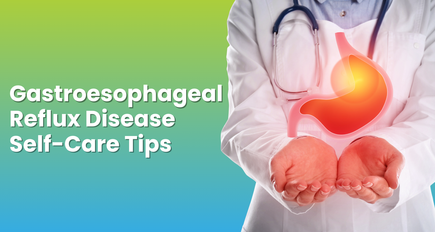 Self-Care Tips for Managing Gastroesophageal Reflux Disease