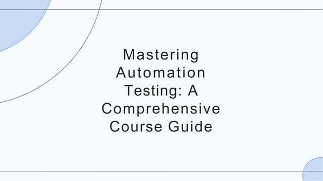 Mastering Automation Testing A Comprehensive Course Guide.pptx