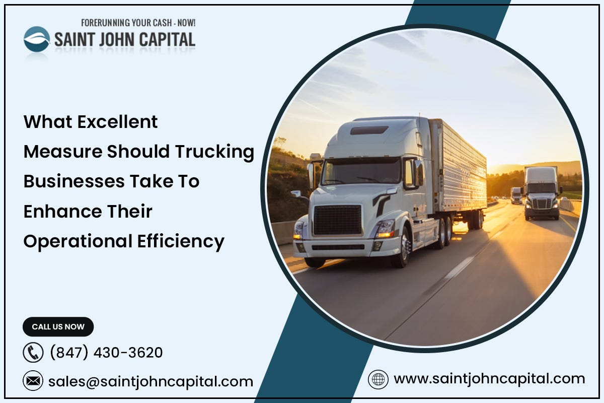 What Excellent Measure Should Trucking Businesses Take To Enhance Their Operational Efficiency | by Saint John Capital | Apr, 2024 | Medium