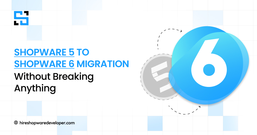 Migrating from Shopware 5 to Shopware 6 Without Disrupting Your Business