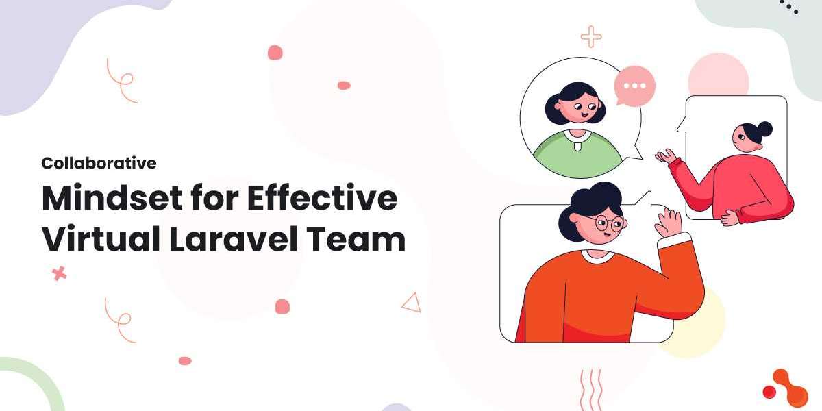 Collaborative Mindset for Effective Virtual Laravel Team