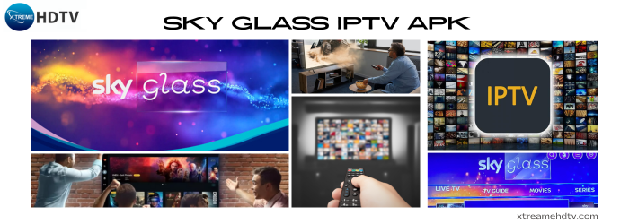 Sky Glass IPTV APK: Unlock the Ultimate TV Experience with Xtreame HDTV | by Xtreame HDTV | May, 2024 | Medium