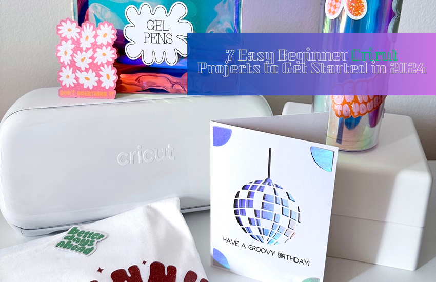 7 Easy Beginner Cricut Projects to Get Started in 2024