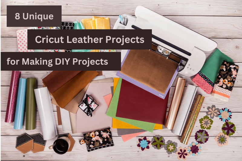 8 Unique Cricut Leather Projects for Making DIY Projects
