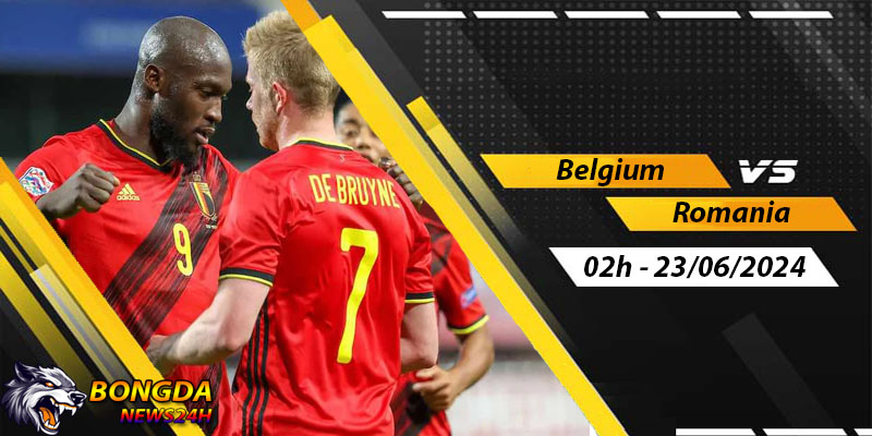 Nhận định, soi kèo Bỉ vs Romania - Euro ngày 23/06/2024