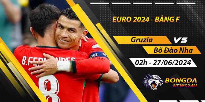 Soi kèo Gruzia vs Bồ Đào Nha, 23h - ngày 26/06 | EURO 2024