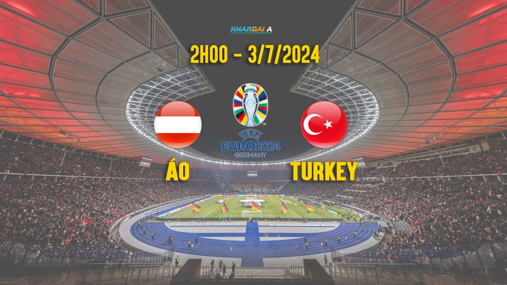 Link xem trực tiếp Áo vs Thổ Nhĩ Kỳ, 2h ngày 3/7 - Euro 2024