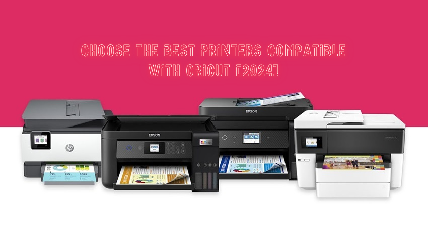 Choose the Best Printers Compatible With Cricut [2024]