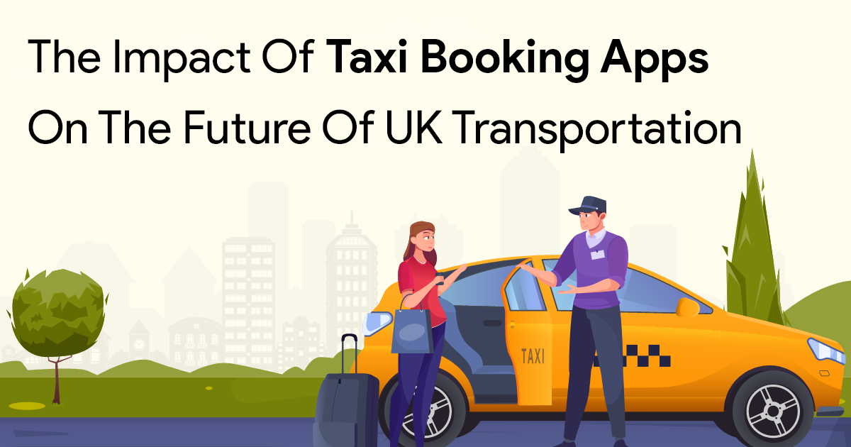 Technology: The Impact of Taxi Booking Apps on the Future of UK Transportation