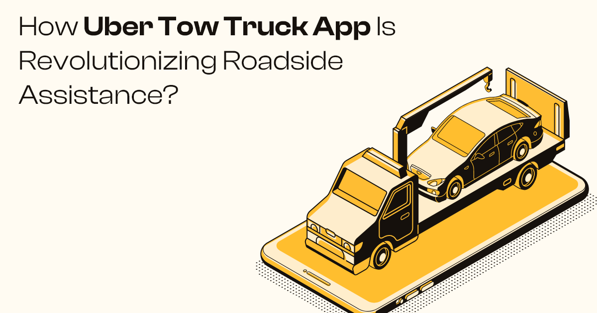 ondemandserviceapp: How Uber Tow Truck App is Revolutionizing Roadside Assistance?