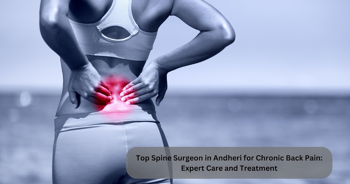 Top Spine Surgeon in Andheri for Chronic Back Pain: Expert Care and Treatment