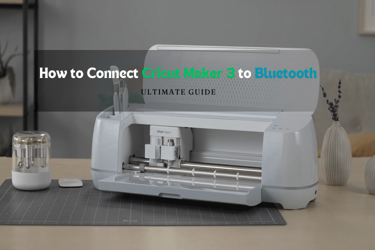 How to Connect Cricut Maker 3 to Bluetooth: Ultimate Guide