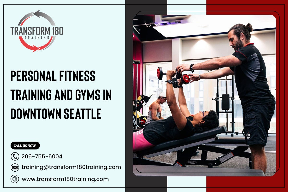 Personal Fitness Training And Gyms In Downtown Seattle | by Transform 180 Training | Aug, 2024 | Medium