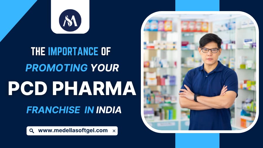 The Importance of Promoting Your PCD Pharma Franchise in India