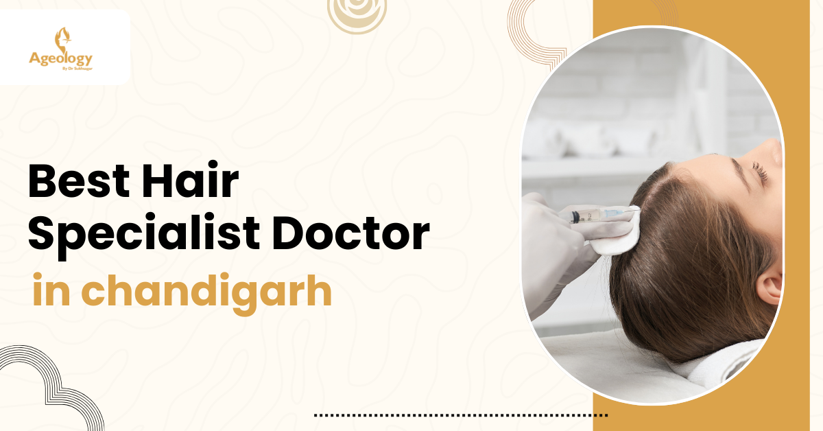 Best hair specialist doctor in Chandigarh - Ageology Clinic