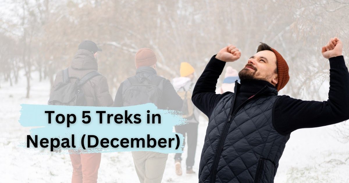 Top 5 Treks in Nepal in December | Climate | Meals