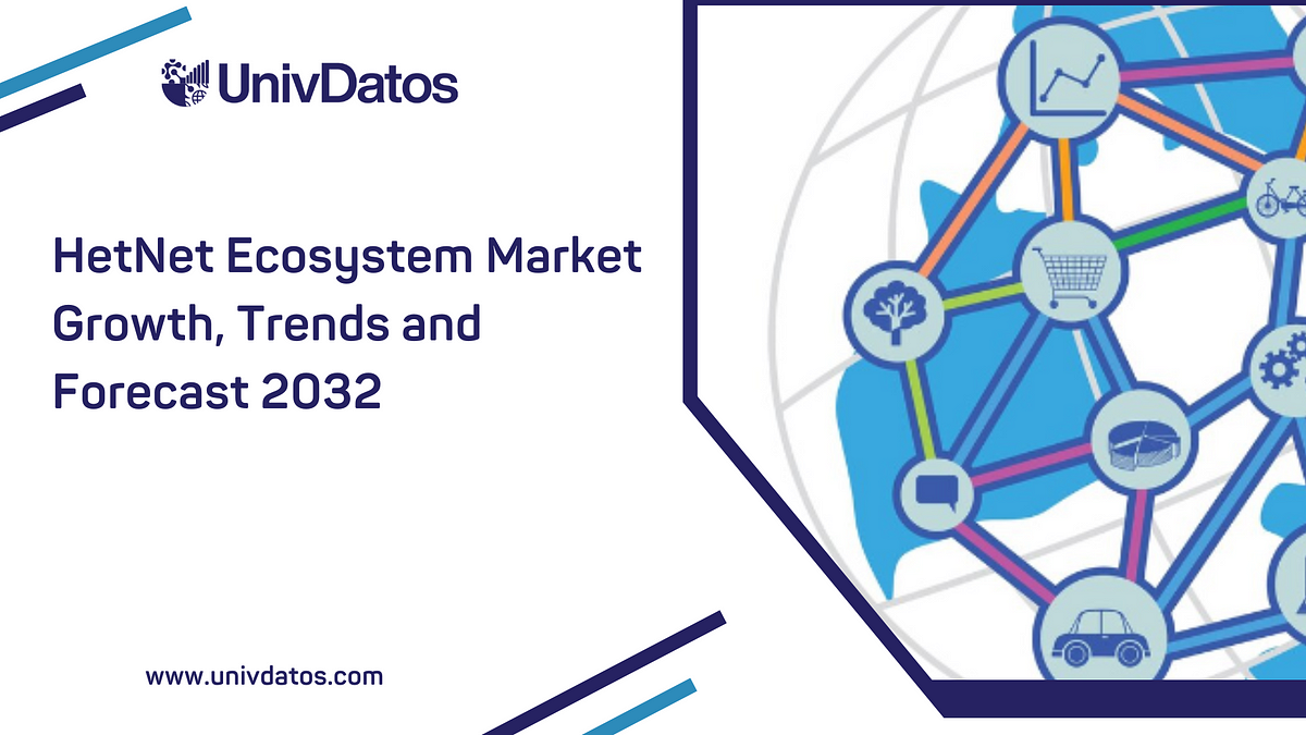 HetNet Ecosystem Market Growth, Trends and Forecast 2032 | by Selena Watson | Oct, 2024 | Medium