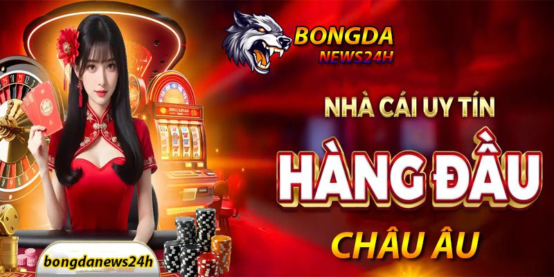 Top 5 nhà cái đến từ Châu Âu uy tín đáng chơi nhất hiện nay