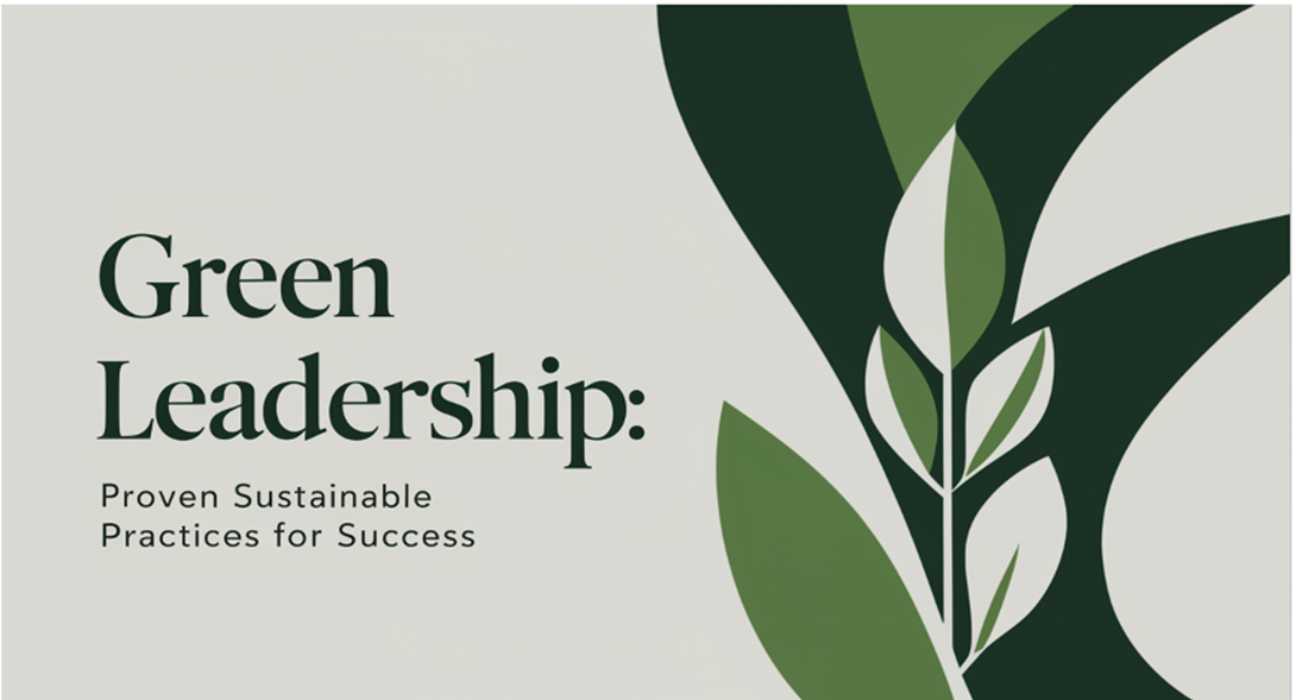 Green Leadership: Proven Sustainable Practices for Success