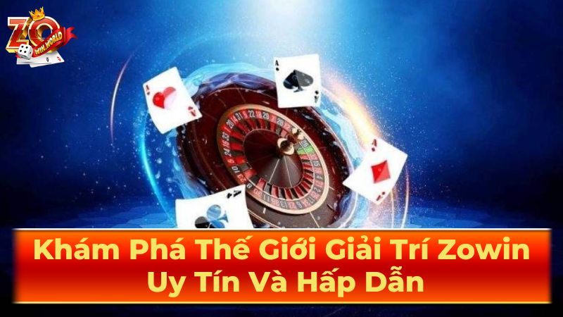 Zowin - Cổng Game Bài Đổi Thưởng Uy Tín Hàng Đầu Châu Á