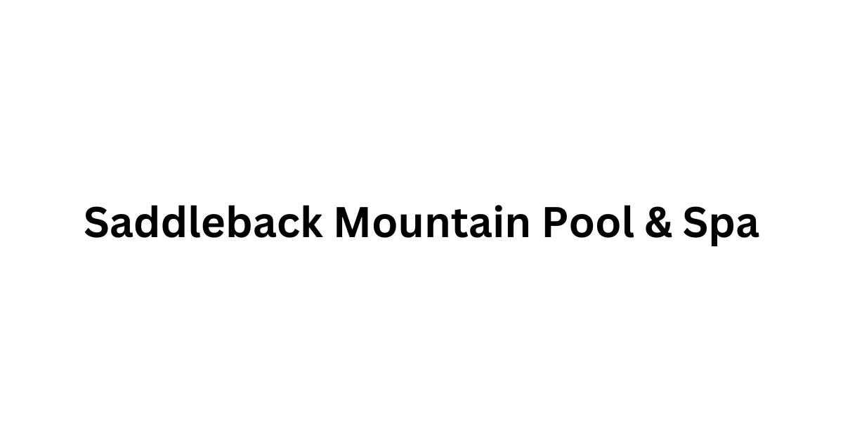 Pool & Spa Solutions | Orange County | Saddleback Mountain