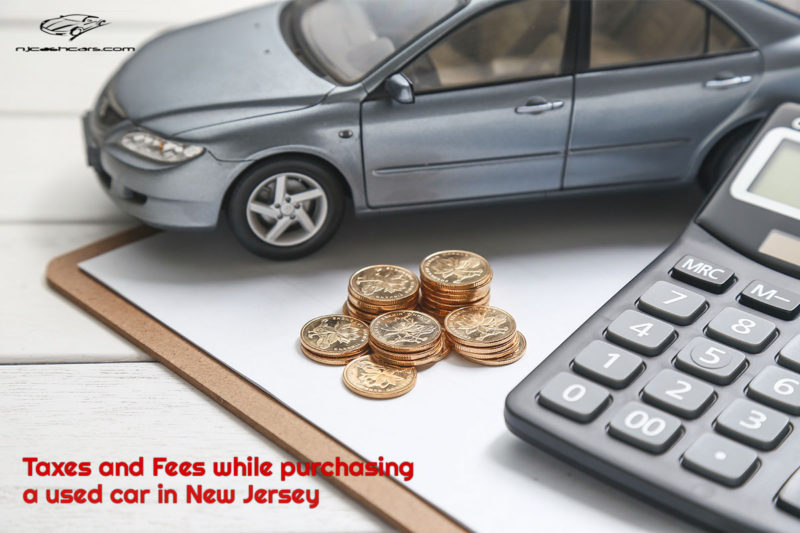 Taxes and Fees while purchasing a used car in New Jersey - NjCashCars