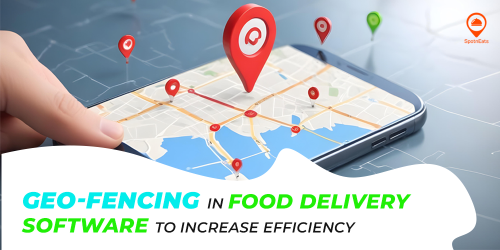 Geo-Fencing In Food Delivery Software To Increase Efficiency