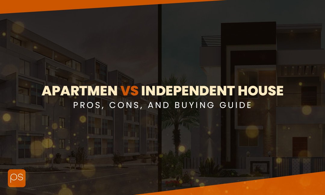 Apartment vs Independent House: Pros, Cons, and Buying Guide