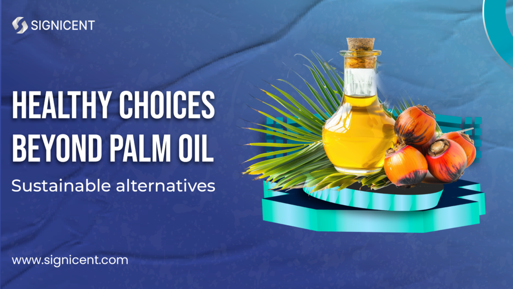 Healthy Choices Beyond Palm Oil: Sustainable Alternatives - Signicent LLP