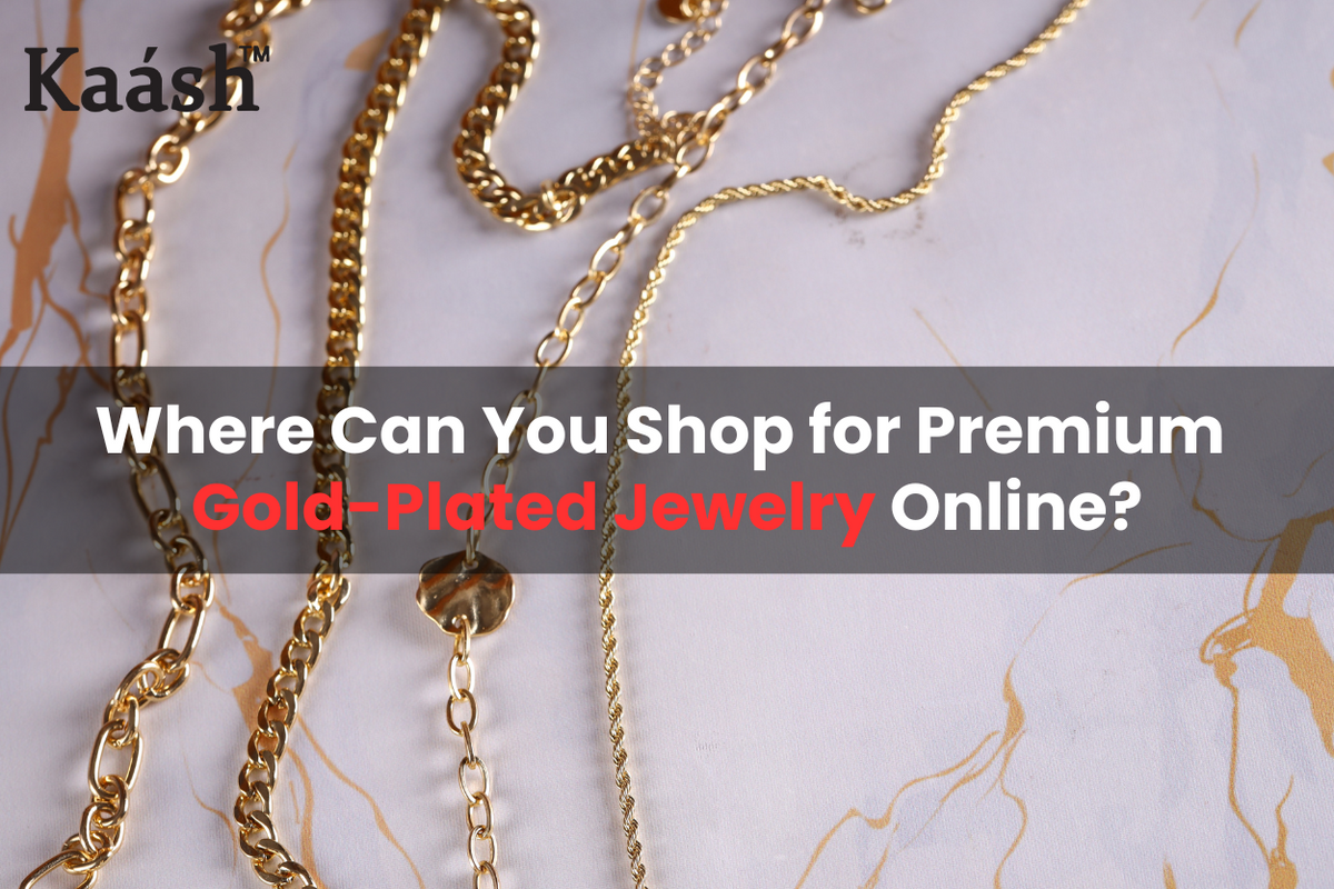 Where Can You Shop for Premium Gold Plated Jewelry Online? – Kaashusa