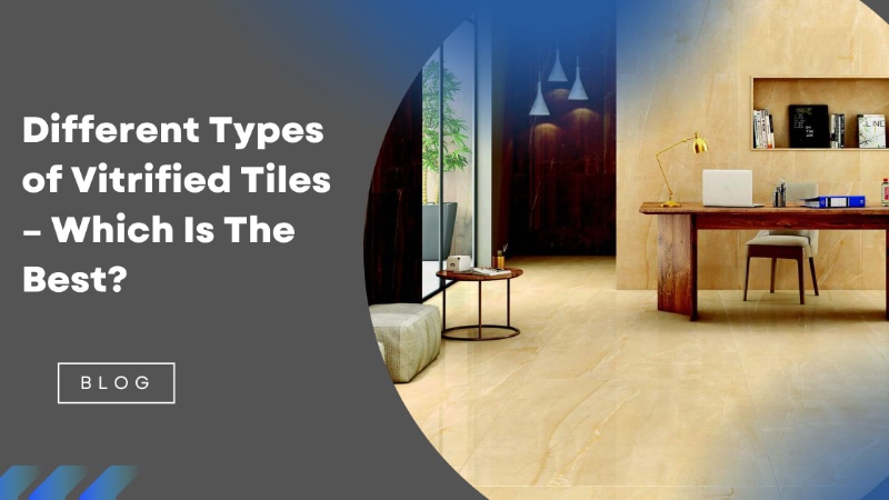 Different Types of Vitrified Tiles – Which Is The Best? | Antique Porcelano