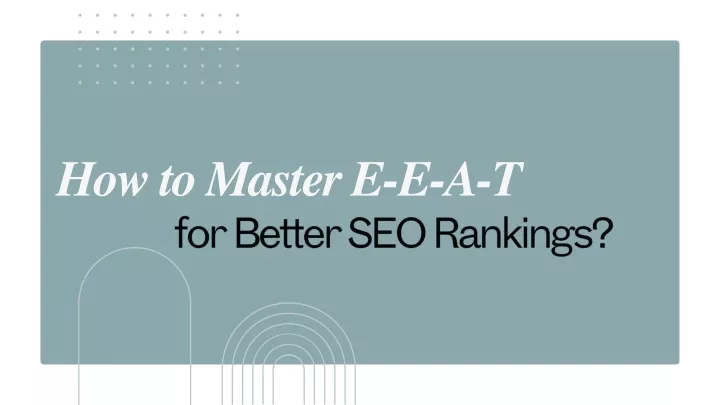 PPT - How to Master E-E-A-T for Better SEO Rankings? PowerPoint Presentation - ID:13669434