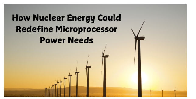 Christa Steele on How Nuclear Energy Could Redefine Microprocessor Power Needs - Business