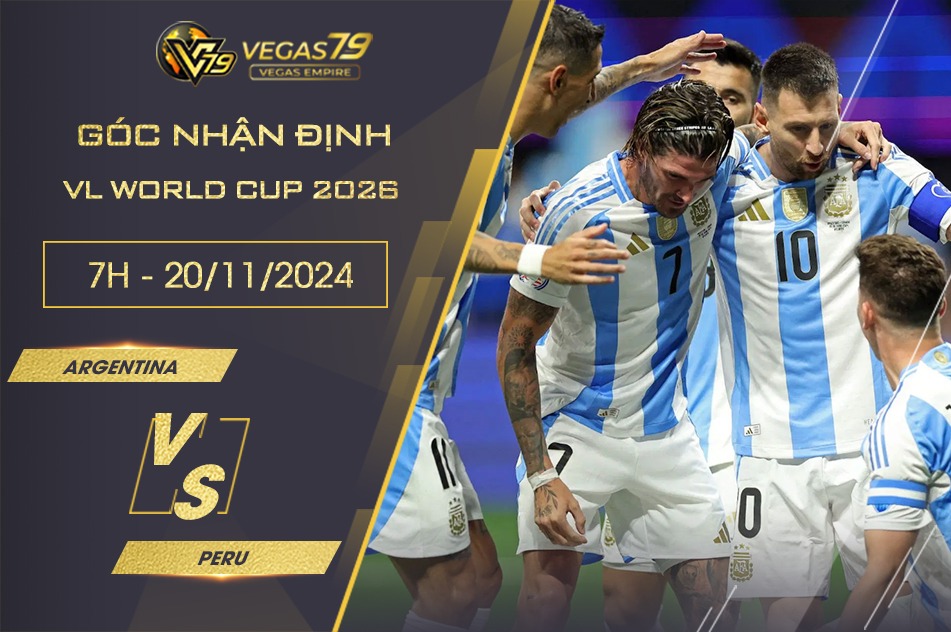 Soi kèo Argentina vs Peru, 7h ngày 20/11 - Vòng loại World Cup 2026