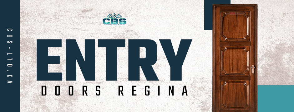 Entry Doors Regina | Find the Perfect Fit with CBS LTD